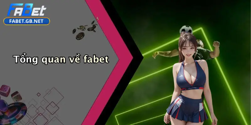 Tổng quan về fabet